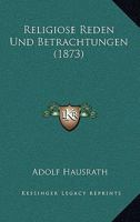 Religiose Reden Und Betrachtungen (1873) 1167553527 Book Cover