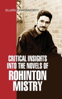 Critical Insights Into the Novels of Rohinton Mistry 9350565102 Book Cover