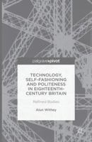 Technology, Self-Fashioning and Politeness in Eighteenth-Century Britain: Refined Bodies 1137467479 Book Cover