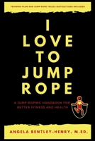 I Love To Jump Rope: A Jump Roping Handbook For Better Fitness and Health B0FMXZYWVW Book Cover