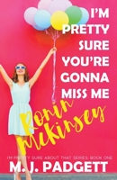 I'm Pretty Sure You're Gonna Miss Me Ronin McKinsey B088N8X6XG Book Cover