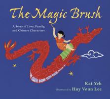 The Magic Brush: A Story of Love, Family, and Chinese Characters 0802721788 Book Cover