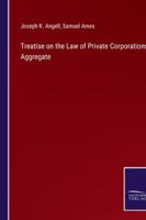 Treatise on the Law of Private Corporations Aggregate 3752559217 Book Cover