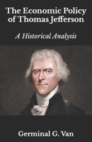 The Economic Policy of Thomas Jefferson: A Historical Analysis B09SJCVCKP Book Cover