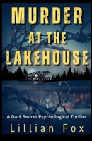 Murder At The Lakehouse: A Dark Secret Psychological Thriller (The Lakes Region Thrillers) B0F49DL5QR Book Cover