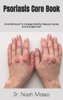 Psoriasis Core Book: Core Workouts To Increase Mobility, Reduce Injuries And End Back Pain B0BF31W4SM Book Cover