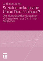 Sozialdemokratische Union Deutschlands?: Die Identitatskrise Deutscher Volksparteien Aus Sicht Ihrer Mitglieder 3531182978 Book Cover