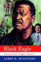 Black Eagle: General Daniel "Chappie" James Jr. 0817313079 Book Cover