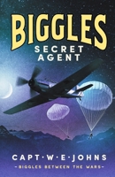 Biggles, Secret Agent (Biggles Between the Wars) 1804367567 Book Cover