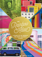The Rainbow Atlas: A Guide to the World’s 500 Most Colorful Places 1452182825 Book Cover