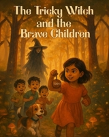 THE TRICKY WITCH AND THE BRAVE CHILDREN B0FJ68RCFH Book Cover
