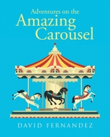 Adventures On The Amazing Carousel B0CVYWMGHL Book Cover