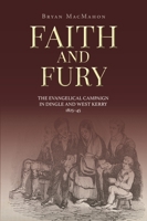 Faith and Fury: The Evangelical Campaign in Dingle and West Kerry, 1825-45 1913934128 Book Cover