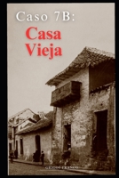 Caso 7B: Casa Vieja (Spanish Edition) B0DLP693G7 Book Cover