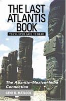 The Last Atlantis Book You'll Ever Have to Read!: The Atlantis-Mexico-India 1893302202 Book Cover