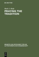 Praying the Tradition: The Origin and the Use of Tradition in Nehemiah 9 3110164337 Book Cover