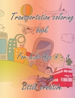 Transportation coloring book for kids 4-8 B08T6MCBW5 Book Cover