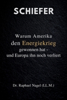 SCHIEFER - Warum Amerika den Energiekrieg gewonnen hat - und Europa ihn noch führt (German Edition) 3912703450 Book Cover