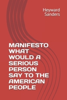 MANIFESTO WHAT WOULD A SERIOUS PERSON SAY TO THE AMERICAN PEOPLE B0F3WTJ3RH Book Cover