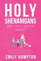 Holy Shenanigans: Grace, Grief and Laughing Anyway B0FK9RFMG6 Book Cover