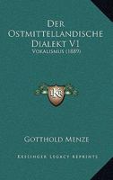 Der Ostmittellandische Dialekt V1: Vokalismus (1889) 1168034604 Book Cover