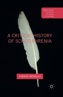 A Critical History of Schizophrenia (Palgrave Studies in the Theory and History of Psychology) 1349552267 Book Cover