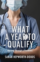 WHAT A YEAR TO QUALIFY: Nursing Through a Pandemic B09V121KVV Book Cover