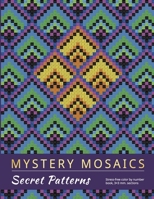 MYSTERY MOSAICS. SECRET PATTERNS: Stress-free color by number book, 3x3 mm. sections B08W7DMZZC Book Cover