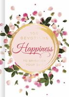 Happiness: 100 Devotions to Brighten Your Day 1535945931 Book Cover