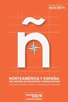 Norteam?rica y Espa?a : North America and Spain: a History of Convergences and Divergences: una Historia de Encuentros y Desencuentros 1940075718 Book Cover