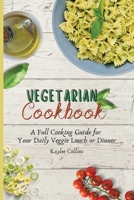 Vegetarian Cookbook: A Full Cooking Guide for Your Daily Veggie Lunch or Dinner 1801904235 Book Cover