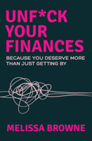 Unf*ck Your Finances: Because You Deserve More Than Just Getting By 1761473123 Book Cover