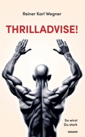 Thrilladvise!: So wirst Du stark (German Edition) 3711605664 Book Cover