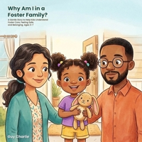 Why Am I in a Foster Family?: A Gentle Story to Help Kids Understand Foster Care, Feeling Safe, and Belonging. Ages 3-7 (All Kinds of Families) B0HCLYL8HC Book Cover