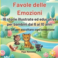 Favole delle Emozioni 16 storie illustrate ed educative per bambini dai 6 ai 10 anni: con QR per ascoltare ogni emozione (Italian Edition) B0FB8JPC1V Book Cover