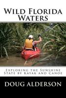 Wild Florida Waters: Exploring the Sunshine State by Kayak and Canoe 1463669097 Book Cover