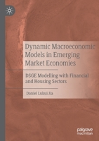 Dynamic Macroeconomic Models in Emerging Market Economies: Dsge Modelling with Financial and Housing Sectors 9811545901 Book Cover