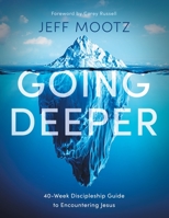 Going Deeper: 40-Week Discipleship Guide to Encountering Jesus 1951304888 Book Cover