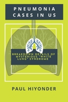 Pneumonia Cases in US: Breakdown Details of Mysterious "White Lung" Syndrome B0CPCLSQZG Book Cover