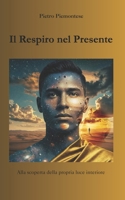 Il Respiro nel Presente: Alla scoperta della propria luce interiore (Italian Edition) B0F12MNVSL Book Cover
