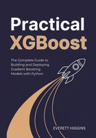 Practical XGBoost: The Complete Guide to Building and Deploying Gradient Boosting Models with Python B0FXRCR38X Book Cover