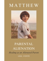 MATTHEW: PARENTAL ALIENATION, Healing as an Alienated Parent. B0F13TKKBJ Book Cover
