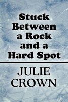 Stuck Between a Rock and a Hard Spot 145122883X Book Cover