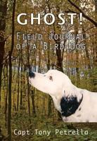 Ghost!: Field Journal of a Bird Dog 1933926430 Book Cover