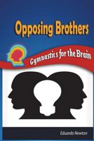 Opposing Brothers: Gymnastics for the Brain 1717722385 Book Cover