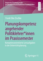 Planungskompetenz angehender Politiklehrer*innen im Praxissemester: Kompetenzorientierte Lernaufgaben in der Unterrichtsplanung (Empirische Forschung ... Fachdidaktiken) 3658364211 Book Cover
