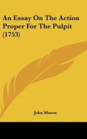 An Essay On The Action Proper For The Pulpit 1165891557 Book Cover