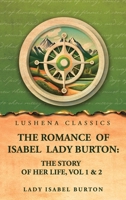 The romance of Isabel Lady Burton: The story of her life, Vol 1 & 2 B0GZ1GH8ZQ Book Cover