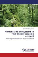 Humans and ecosystems in the priestly creation account: An ecological interpretation of Genesis 1:1-2:4A 3659423459 Book Cover