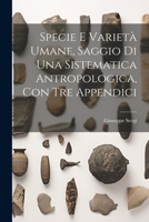 Specie E Varietà Umane, Saggio Di Una Sistematica Antropologica, Con Tre Appendici (Italian Edition) 1022570226 Book Cover